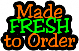 Made Fresh To Order